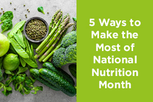 5 Ways to Make the Most of National Nutrition Month 